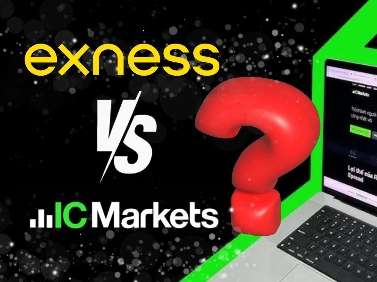 Exness vs IC Markets - Đâu là sự lựa chọn tốt nhất?